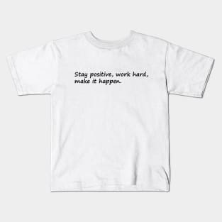 Stay Positive Work Hard Make It Happen Kids T-Shirt